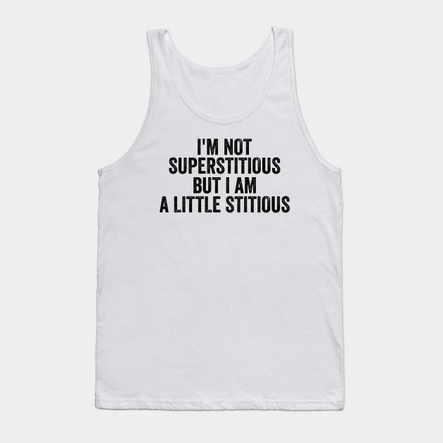 I'm Not Superstitious But I'm A Little Stitious, Superstitious Shirt,  Office Tank Top by Y2KERA